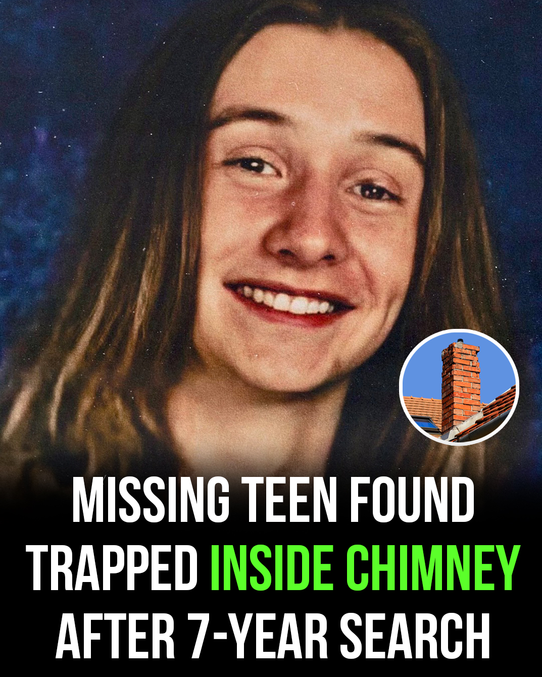 Missing Teen Discovered Trapped in Chimney After Seven Years