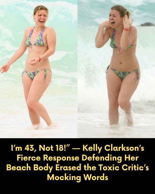 Kelly Clarkson was targeted by brutal body-shaming after her rare beach trip. While the internet prepared for drama, Kelly’s emotional, unapologetic reply turned shame into a global standing ovation. Why did she need to use the phrase, “I’m 43, Not 18!”? Find out the full story.